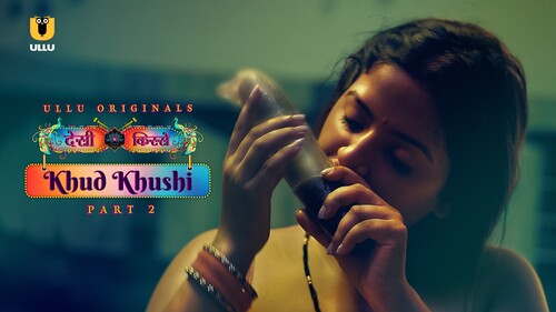 Desi Kisse - (Khud Khushi) - Part 2 Ullu